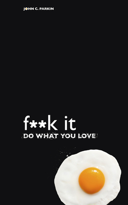 F**k It - Do What You Love - Parkin, John C