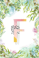 F: Letter F Initial Personalized Monogram Notebook - Pink Green Blue Watercolor Flower on White College Ruled Notebook, Writing Pad, Journal or Diary for Kids, Girls & Women - 110 Pages - Size 6x9 Paperback