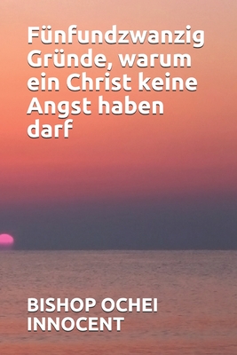 F?nfundzwanzig Gr?nde, warum ein Christ keine Angst haben darf - Innocent, Bishop Ochei