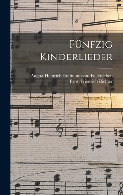 F?nfzig Kinderlieder - August Heinrich Hoffmann Von Fallersl (Creator), and Ernst Friedrich Richter (Creator)