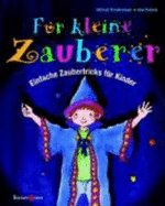 F?r Kleine Zauberer: Einfache Zaubertricks F?r Kinder (Gebundene Ausgabe) Von Uwe Schenk (Autor), Michael Sondermeyer