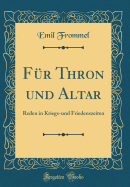 F?r Thron Und Altar: Reden in Kriegs-Und Friedenszeiten (Classic Reprint)