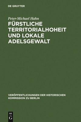 F?rstliche Territorialhoheit und lokale Adelsgewalt - Hahn, Peter-Michael