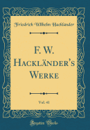 F. W. Hacklnder's Werke, Vol. 41 (Classic Reprint)