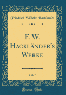 F. W. Hacklnder's Werke, Vol. 7 (Classic Reprint)