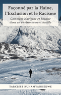 Faonn par la Haine, l'Exclusion et le Racisme: Comment Naviguer et Russir dans un environnement hostile