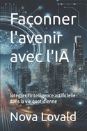 Fa?onner l'avenir avec l'IA: Int?grer l'intelligence artificielle dans la vie quotidienne