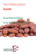 Fab Kidney Beans Greats: Unusual Kidney Beans Recipes, the Top 182 Terrific Kidney Beans Recipes