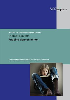 Fabelnd Denken Lernen: Konturen Biblischer Didaktik Am Beispiel Kinderbibel - Nauerth, Thomas