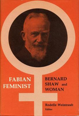 Fabian Feminist: Bernard Shaw and Woman - Weintraub, Rodelle