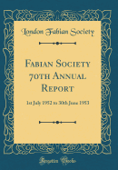 Fabian Society 70th Annual Report: 1st July 1952 to 30th June 1953 (Classic Reprint)