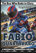 Fabio Quartararo: The Boy Who Rode to Glory - A Motorcycle Biography for Kids