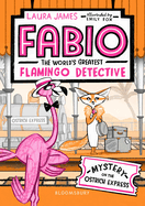 Fabio The World's Greatest Flamingo Detective: Mystery on the Ostrich Express