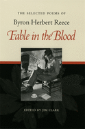 Fable in the Blood: The Selected Poems of Byron Herbert Reece