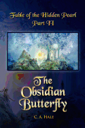Fable of the Hidden Pearl Part II, The Obsidian Butterfly: The Obsidian Butterfly