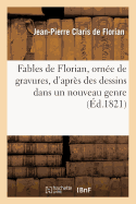 Fables de Florian, Orn?e de Gravures, d'Apr?s Des Dessins Dans Un Nouveau Genre - de Florian, Jean-Pierre Claris