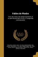 Fables de Phedre: Avec des notes, des ?claircissements, & un petit dictionnaire ? la fin, a l'usage des commen?ants