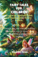 Fables for Children A large collection of fantastic fables and fairy tales. (Vol.15): Unique, fun, and relaxing bedtime stories that convey many values and inspire a love for reading.