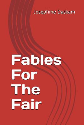Fables for the Fair - Daskam, Josephine Dodge
