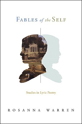 Fables of the Self: Studies in Lyric Poetry - Warren, Rosanna