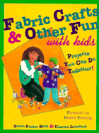 Fabric Crafts and Other Fun with Kids: Projects You Can Do Together! - Beck, Susan Parker, and Lunsford, Charlou