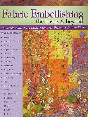 Fabric Embellishing: The Basics & Beyond - Chandler, Ruth, and Kettle, Liz, and Thomas, Heather, PhD, Otr/L