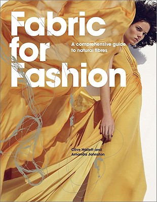Fabric for Fashion: A Comprehensive Guide to Natural Fibres - Hallett, Clive, and Johnston, Amanda