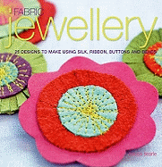 Fabric Jewellery: 25 Designs to Make Using Silk, Ribbon, Buttons and Beads
