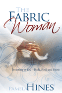 Fabric of a Woman: Investing in You--Body, Soul, and Spirit