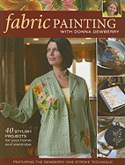 Fabric Painting with Donna Dewberry: 40 Stylish Projects for Your Home and Wardrobe