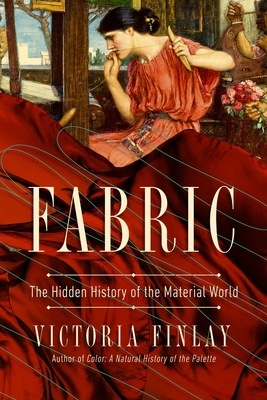 Fabric: The Hidden History of the Material World - Finlay, Victoria