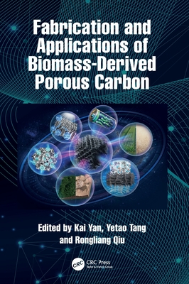 Fabrication and Applications of Biomass-Derived Porous Carbon - Yan, Kai (Editor), and Tang, Yetao (Editor), and Qiu, Rongliang (Editor)