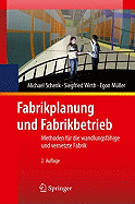 Fabrikplanung Und Fabrikbetrieb: Methoden F?r Die Wandlungsf?hige, Vernetzte Und Ressourceneffiziente Fabrik