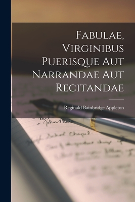 Fabulae, Virginibus Puerisque Aut Narrandae Aut Recitandae - Bainbridge, Appleton Reginald