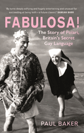 Fabulosa!: The Story of Polari, Britain's Secret Gay Language