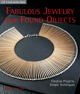 Fabulous Jewelry from Found Objects: Creative Projects, Simple Techniques