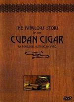 Fabulous Story of the Cuban Cigar
