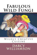 Fabulous Wild Fungi, Wildly Creative Cuisine
