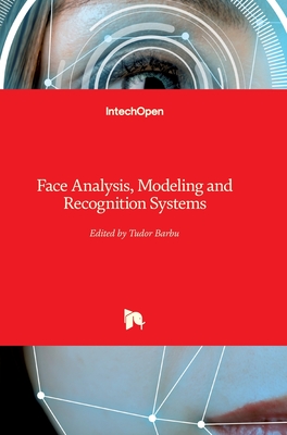 Face Analysis, Modeling and Recognition Systems - Barbu, Tudor (Editor)