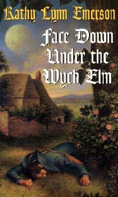 Face Down Under the Wych ELM - Emerson, Kathy Lynn