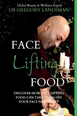 Face Food: 5-Day Skin Detox Cleanse & Lifestyle Plan - Get Younger Looking Skin & Keep It For A Lifetime - Landsman, Gregory, Dr.