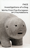 FACE: Investigations of a Dog: Works from Five European Art Foundations
