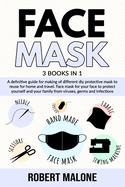 Face Mask: A definitive guide for making of different diy protective mask to reuse for home and travel. Face mask for your face to protect yourself and your family from viruses, germs and infections.