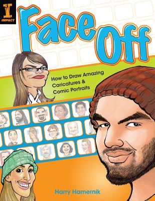 Face Off: How to Draw Amazing Caricatures & Comic Portraits - Hamernik, Harry