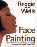 Face Painting: African-American Beauty Techniques from an Emmy Award-Winning Makeup Artist - Wells, Reggie, and DiGeronimo, Theresa Foy