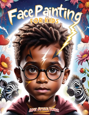 Face Painting for Kids: A Beginner's Step-by-Step Guide to Creative Face Art for Black Kids, Toddlers, Preschoolers, Children, and Teens - Easy Designs for Parties and Events - Style, Life Daily