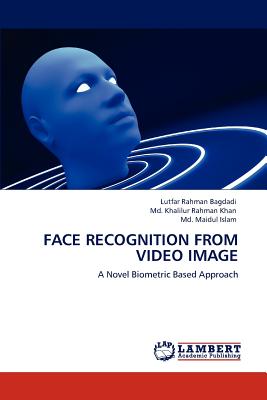 Face Recognition from Video Image - Bagdadi, Lutfar Rahman, and Khan, MD Khalilur Rahman, and Islam, MD Maidul