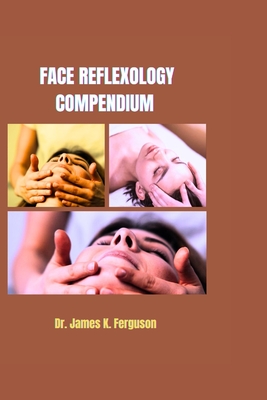 Face Reflexology Compendium - K Ferguson, James