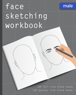 Face Sketching Workbook: Male 100 full size blank heads, 100 quarter size blank heads, to practice sketching heads and portraits. Face sketchbook for beginner artists. Drawing practice book, head sketching journal, artist's portfolio. Book gift for...