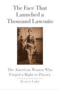 Face That Launched a Thousand Lawsuits: The American Women Who Forged a Right to Privacy